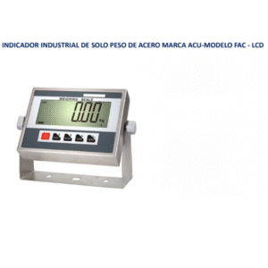 INDICADOR INDUSTRIAL DE SOLO PESO DE ACERO MARCA ACU-MODELO FAC - LCD