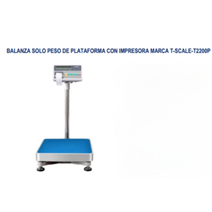 BALANZA SOLO PESO DE PLATAFORMA CON IMPRESORA MARCA T-SCALE-T2200P